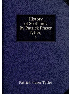 History of Scotland By Patrick Frase