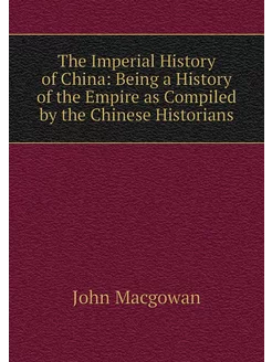 The Imperial History of China Being