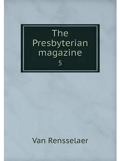 The Presbyterian magazine. 5