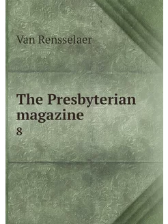 The Presbyterian magazine. 8