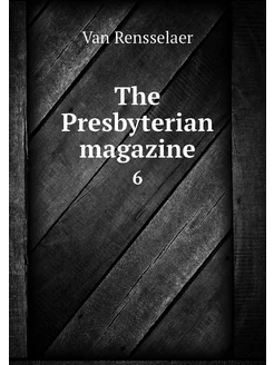 The Presbyterian magazine. 6