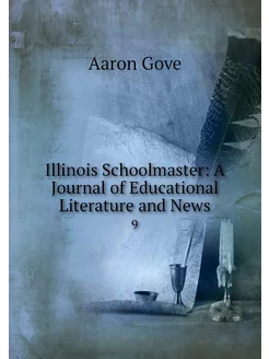 Illinois Schoolmaster A Journal of E