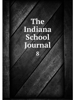 The Indiana School Journal. 8