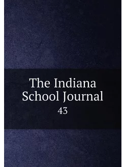 The Indiana School Journal. 43