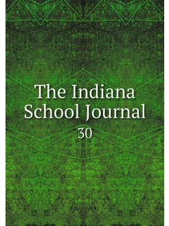 The Indiana School Journal. 30