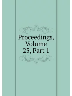 Proceedings, Volume 25,Part 1