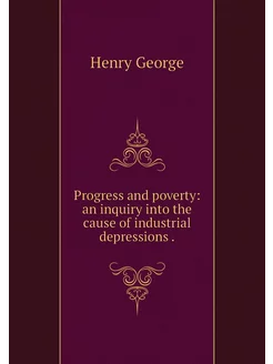 Progress and poverty an inquiry into