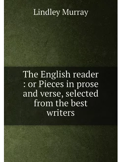 The English reader or Pieces in prose and verse, s