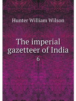 The imperial gazetteer of India. 6