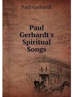 Paul Gerhardt's Spiritual Songs