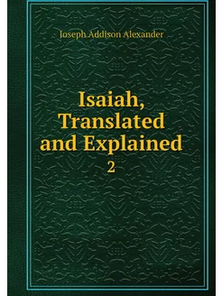 Isaiah, Translated and Explained. 2