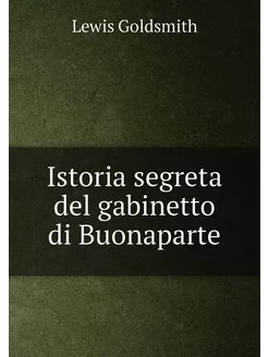 Istoria segreta del gabinetto di Buonaparte