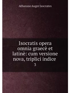 Isocratis opera omnia graecè et latinè cum versione