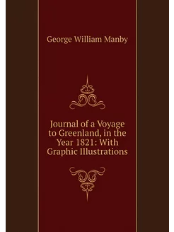 Journal of a Voyage to Greenland, in