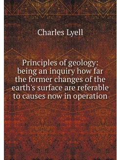 Principles of geology being an inqui