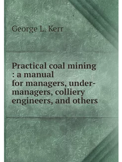 Practical coal mining a manual for