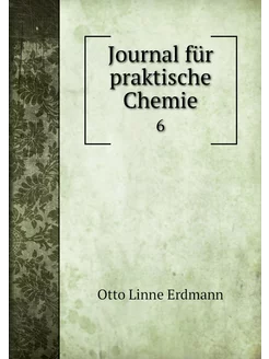 Journal für praktische Chemie. 6