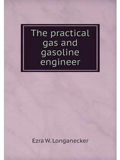 The practical gas and gasoline engineer