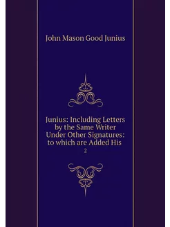 Junius Including Letters by the Same