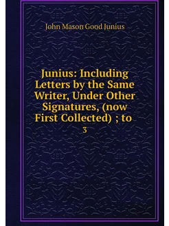 Junius Including Letters by the Same