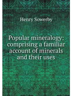 Popular mineralogy comprising a fami