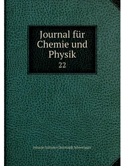 Journal für Chemie und Physik. 22