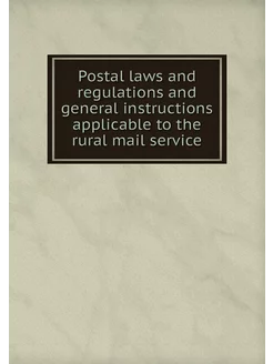 Postal laws and regulations and gener