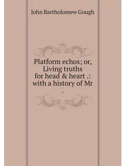 Platform echos or, Living truths for