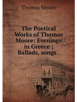 The Poetical Works of Thomas Moore E