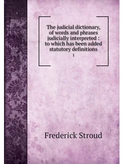 The judicial dictionary, of words and