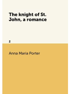 The knight of St. John, a romance. 2