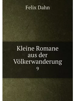 Kleine Romane aus der Völkerwanderung. 9