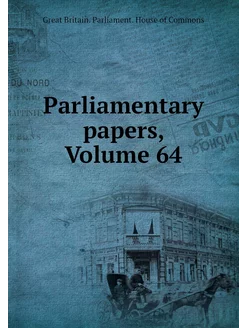 Parliamentary papers, Volume 64