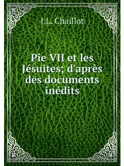 Pie VII et les Jésuites d'après des