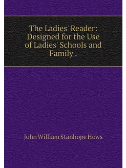 The Ladies' Reader Designed for the