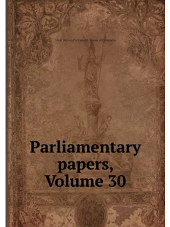 Parliamentary papers, Volume 30