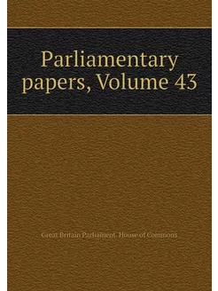 Parliamentary papers, Volume 43