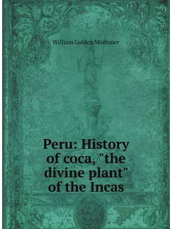 Peru History of coca, "the divine plant" of the Incas