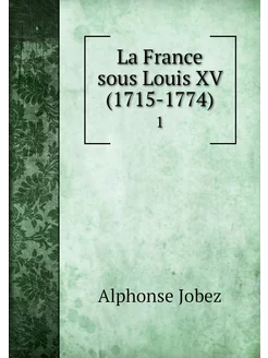 La France sous Louis XV (1715-1774). 1