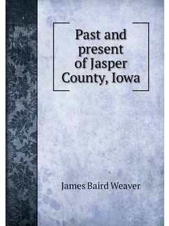 Past and present of Jasper County, Iowa