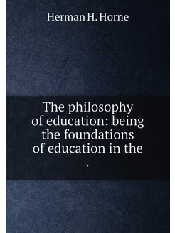 The philosophy of education being the foundations o