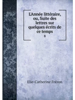 L'Année littéraire, ou, Suite des let