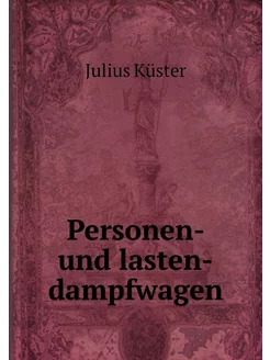 Personen- und lasten-dampfwagen