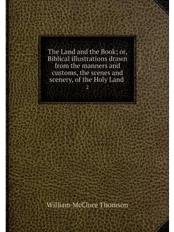 The Land and the Book or, Biblical i