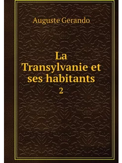 La Transylvanie et ses habitants. 2