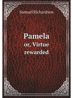 Pamela. or, Virtue rewarded