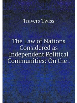 The Law of Nations Considered as Inde