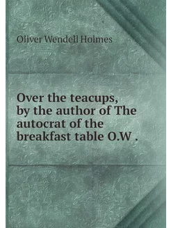 Over the teacups, by the author of Th