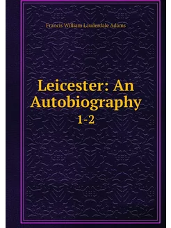 Leicester An Autobiography. 1-2