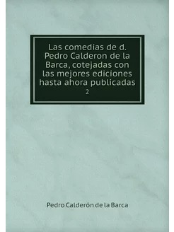 Las comedias de d. Pedro Calderon de